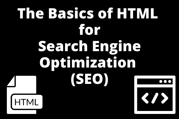 The Basics of HTML For Search Engine Optimization